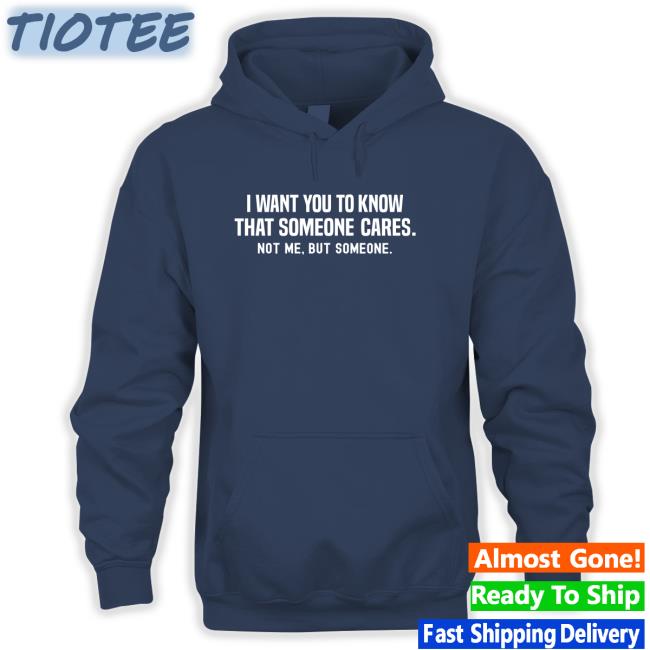 Rev Enforcer I Want You To Know That Someone Cares Not Me But Someone Tee
