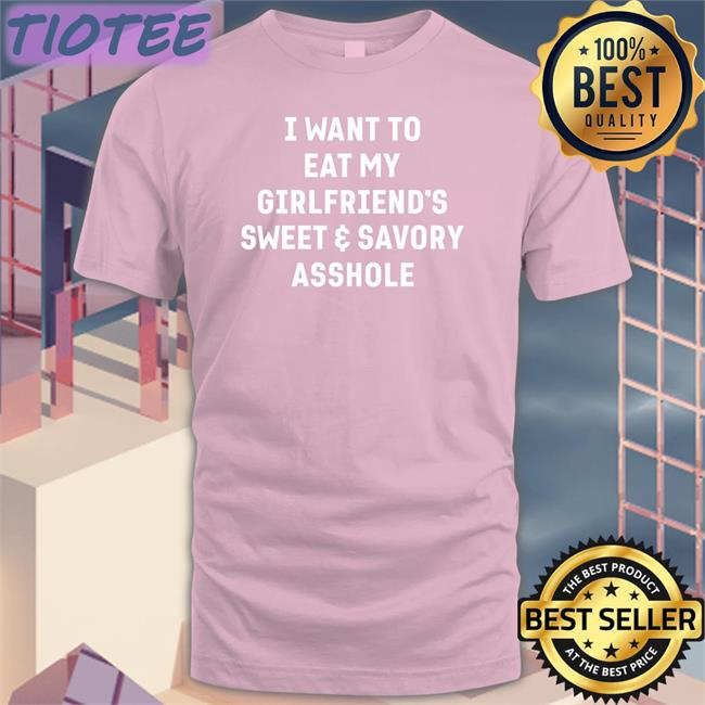 Wutthefuk I Want To Eat My Gf's A-Hole T-Shirt