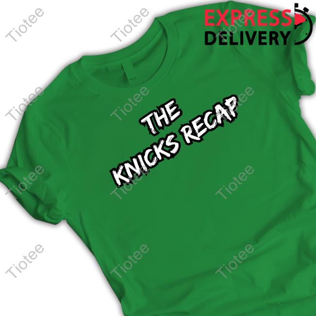 Theknicksrecap Merch The Knicks Recap Title Shirts