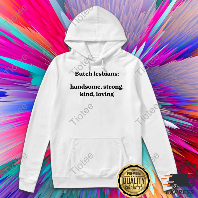 Butch Lesbians Handsome Strong Kind Loving T Shirts