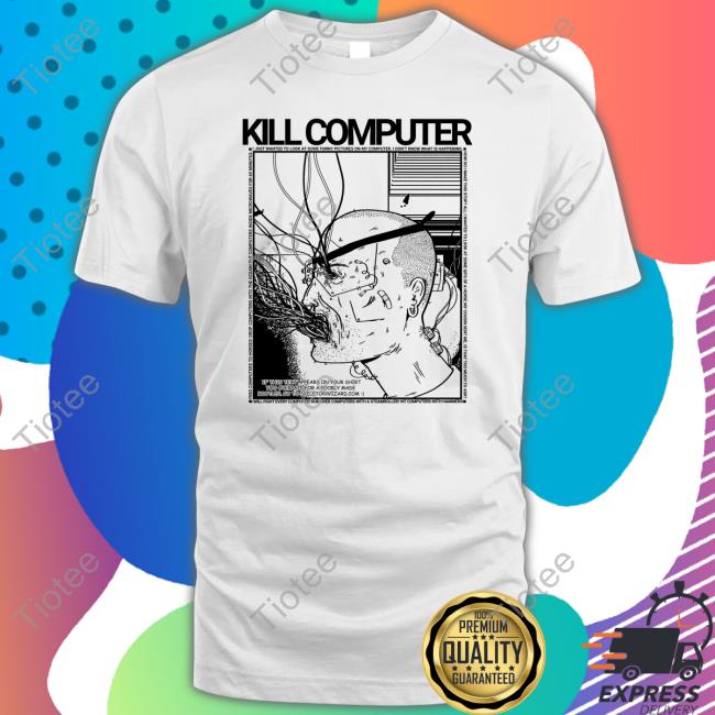 Kill Computer Tee Shirt
