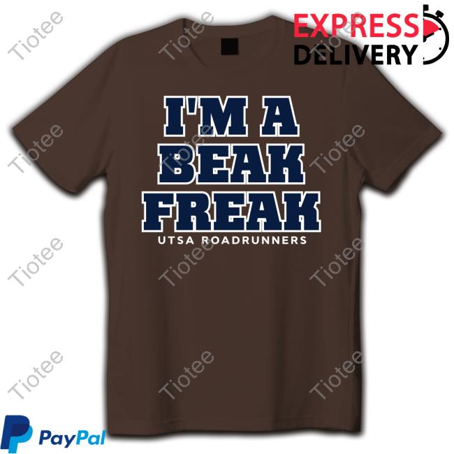 I'm A Beak Freak Tee Utsa Roadrunners Football I'm A Beak Freak Shirt
