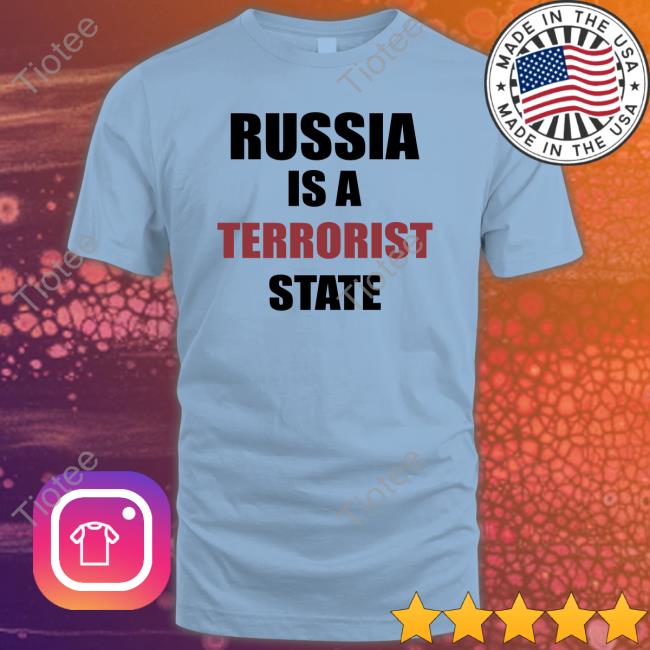 Russia Is A Terrorist State Tee Shirt Mthrsuperiorben