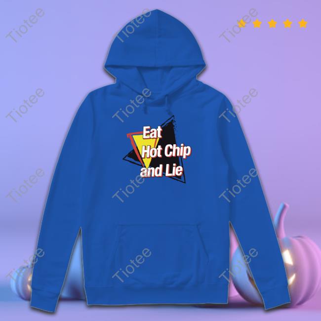 Official Eat Hot Chip And Lie Shirt