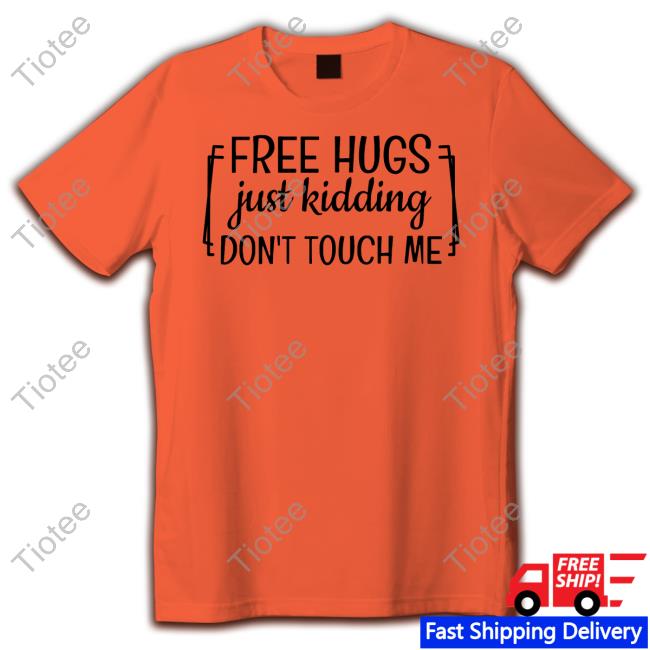 Official Free Hugs Just Kidding Don't Touch Me Shirt