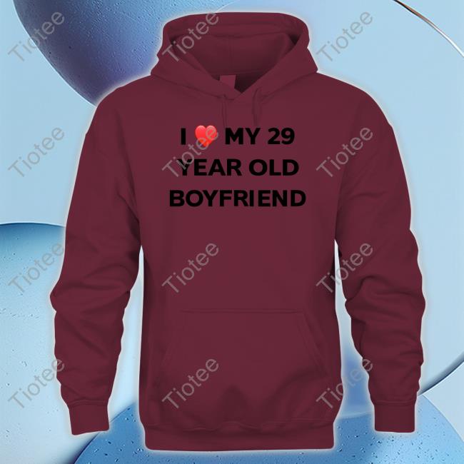 I Love My 29 Year Old Boyfriend Shirts Evildanevil I Love My 29 Year Old Boyfriend Shirts