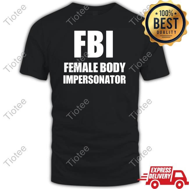 Fbi Female Body Impersonator Tee Shirt
