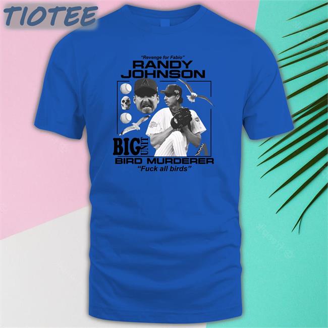 Cobra Merch Revenge For Fabio Randy Johnson Big Unit Bird Murderer Fuck All Birds Tees JUNIUS