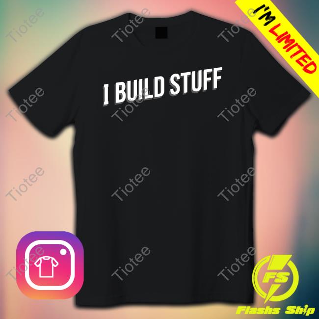 Drew Builds Stuff Merch I Build Stuff Shirts