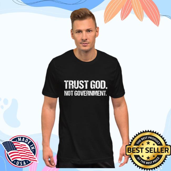 Trust God, Not Government We Fight Monsters Shirts