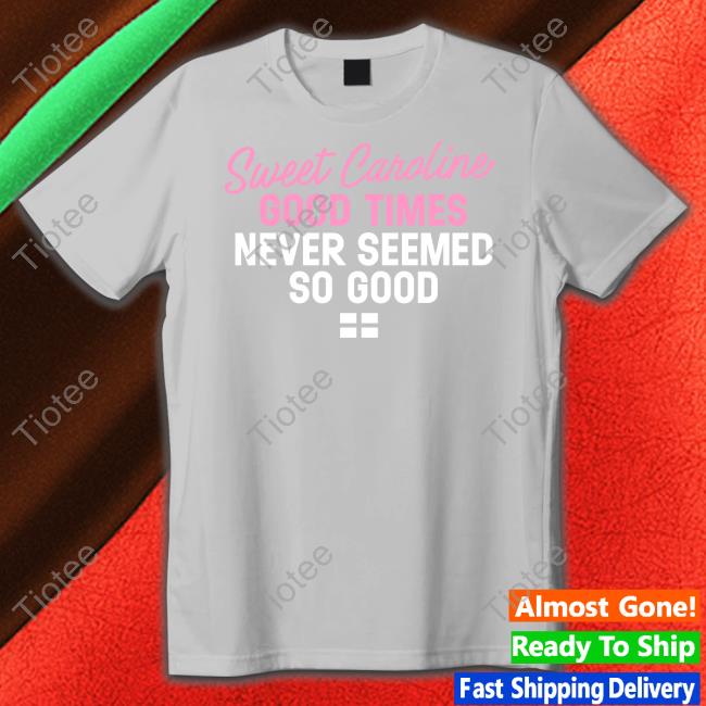 License Global Sweet Caroline Good Times Never Seemed So Good Sweatshirt World Cup 2022
