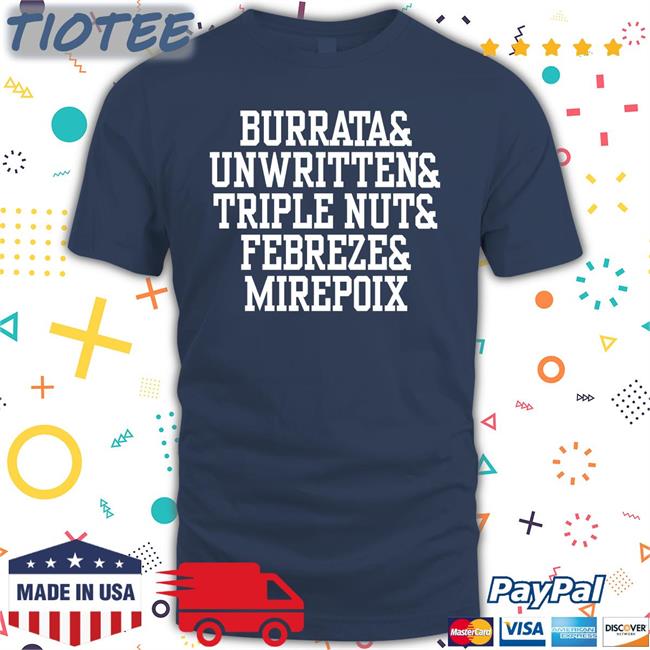 Chief Burrata Unwritten Triple Nut Febreze Mirepoix Shirt