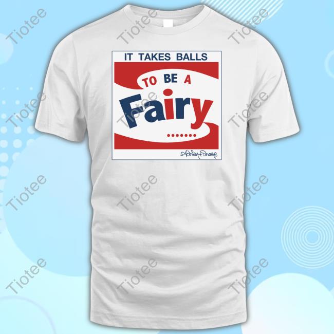 Adrian+Shane It Takes Balls To Be A Fairy Tee Shirt