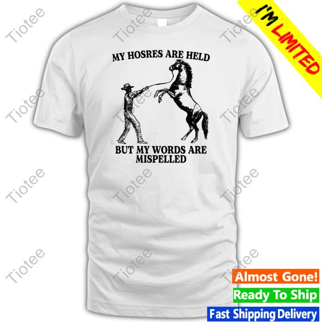 Official My Hosres Are Held But My Words Are Mispelled T Shirt Gotfunnymerch