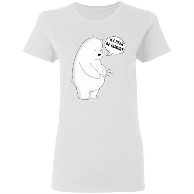 Ice Bear Be Hungry Shirt Ice Bear Be Hungry Shirt