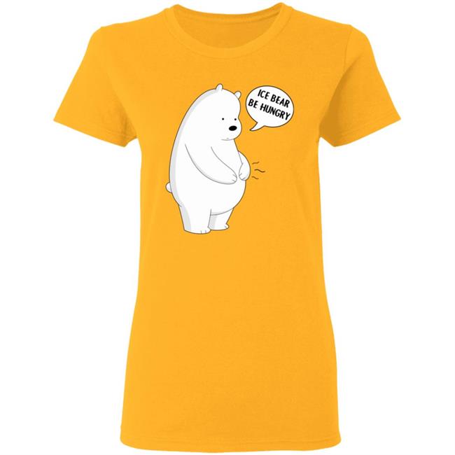 Ice Bear Be Hungry Shirt Ice Bear Be Hungry Shirt