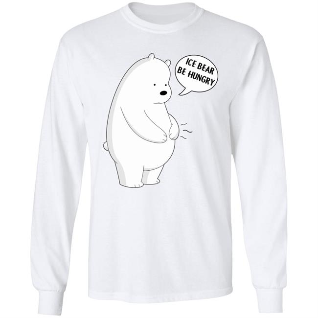 Ice Bear Be Hungry Shirt Ice Bear Be Hungry Shirt