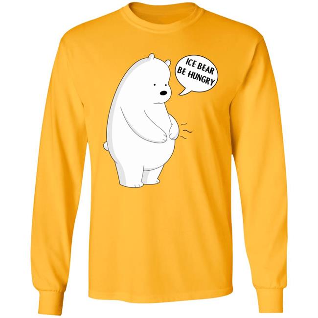 Ice Bear Be Hungry Shirt Ice Bear Be Hungry Shirt