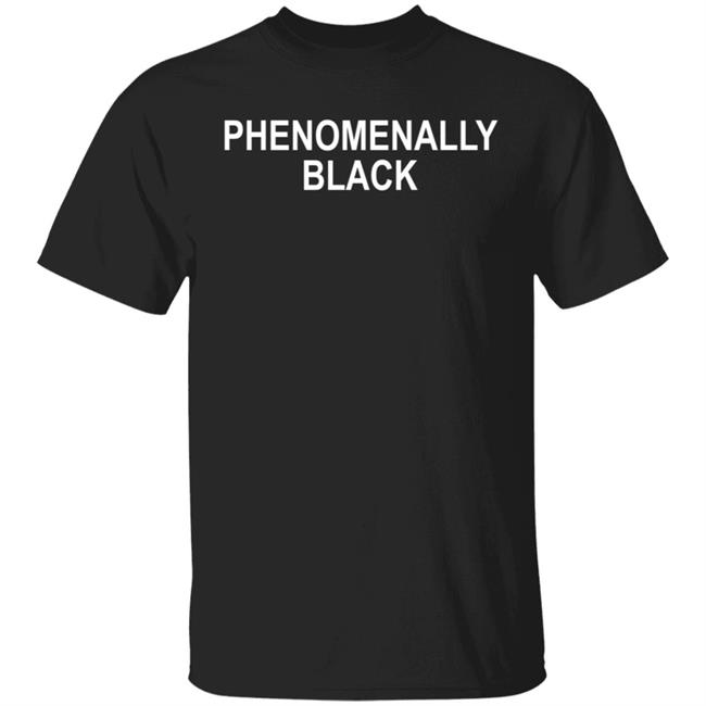 Phenomenally Black T Shirt Phenomenal Woman Shirts Phenomenally Black Logo T Shirt
