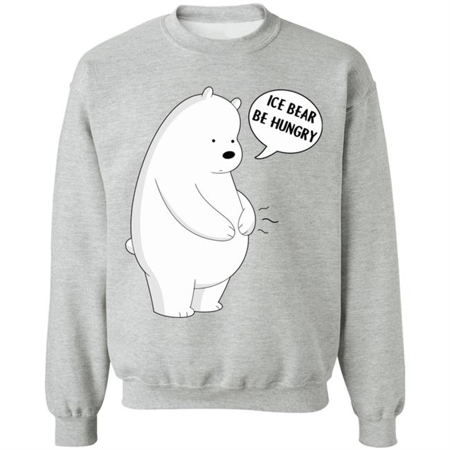 Ice Bear Be Hungry Shirt Ice Bear Be Hungry Shirt