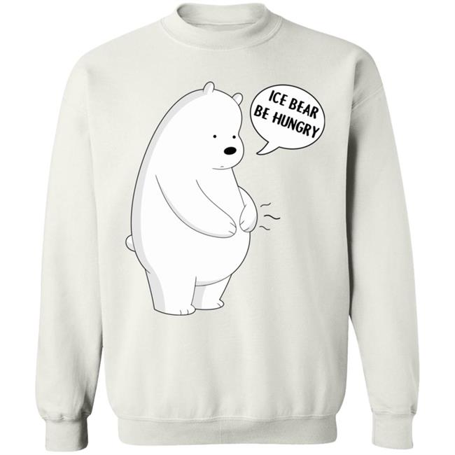 Ice Bear Be Hungry Shirt Ice Bear Be Hungry Shirt