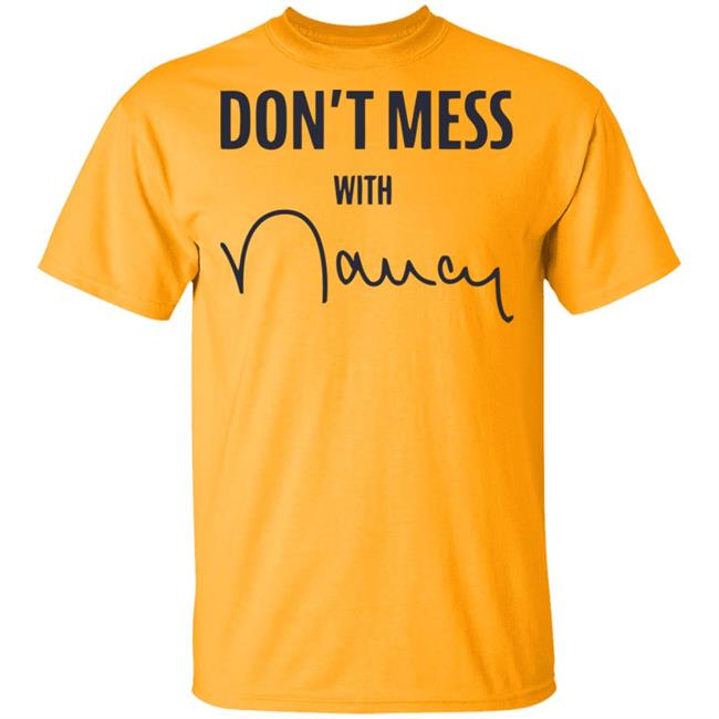Don’t Mess With Nancy Pelosi T Shirt Don’t Mess With Nancy Pelosi T Shirt
