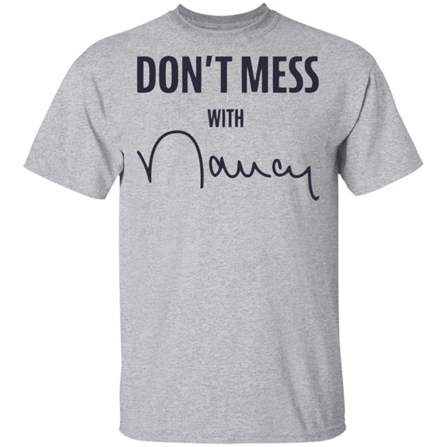 Don’t Mess With Nancy Pelosi T Shirt Don’t Mess With Nancy Pelosi T Shirt