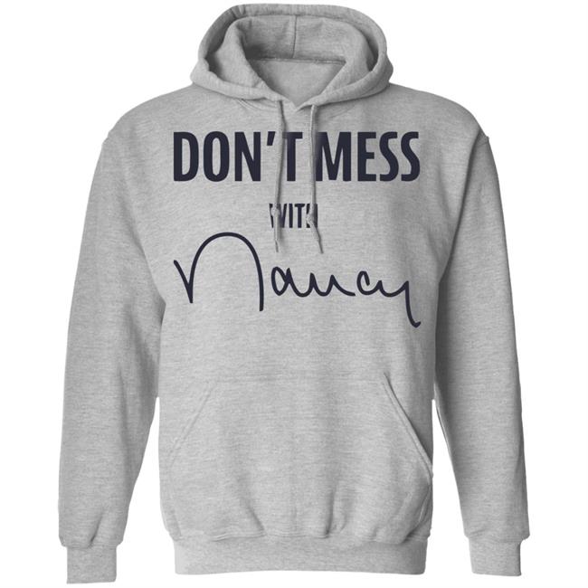 Don’t Mess With Nancy Pelosi T Shirt Don’t Mess With Nancy Pelosi T Shirt