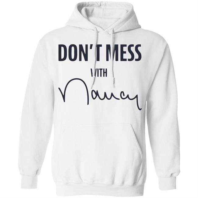 Don’t Mess With Nancy Pelosi T Shirt Don’t Mess With Nancy Pelosi T Shirt