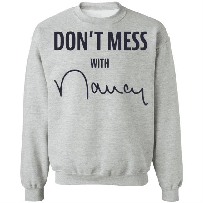 Don’t Mess With Nancy Pelosi T Shirt Don’t Mess With Nancy Pelosi T Shirt