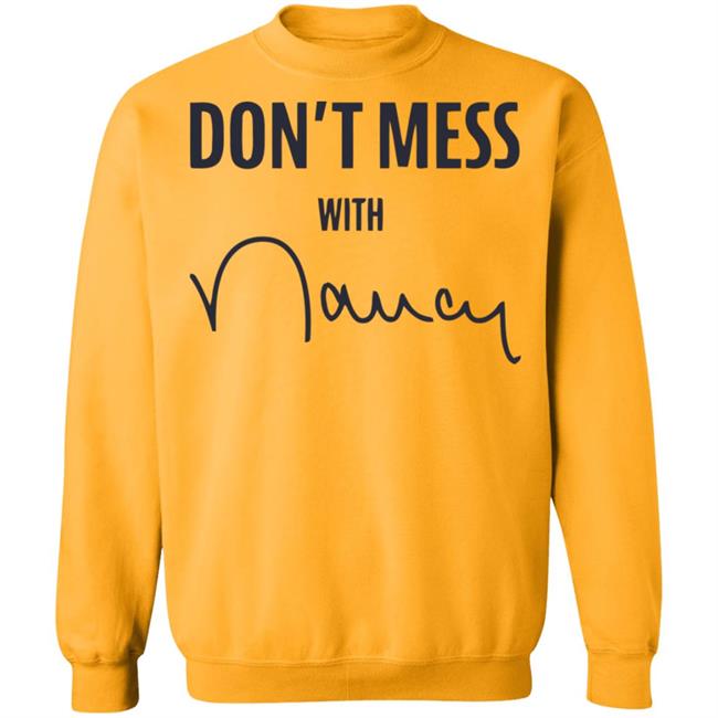 Don’t Mess With Nancy Pelosi T Shirt Don’t Mess With Nancy Pelosi T Shirt