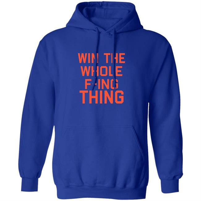 Win The Whole F-ing Thing Shirt Win The Whole F-ing Thing Shirt