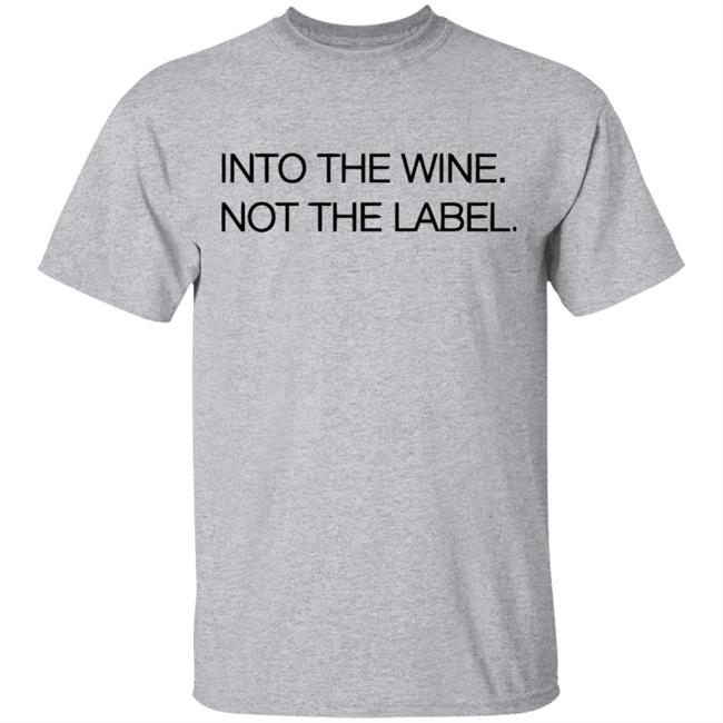 Into The Wine Not The Label Shirt for men and women clothing white t shirts With sayings Into The Wine Not The Label Shirt for men and women clothing white t shirts With sayings
