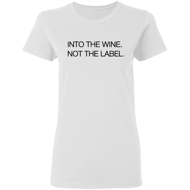 Into The Wine Not The Label Shirt for men and women clothing white t shirts With sayings Into The Wine Not The Label Shirt for men and women clothing white t shirts With sayings