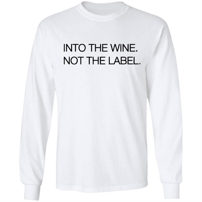Into The Wine Not The Label Shirt for men and women clothing white t shirts With sayings Into The Wine Not The Label Shirt for men and women clothing white t shirts With sayings