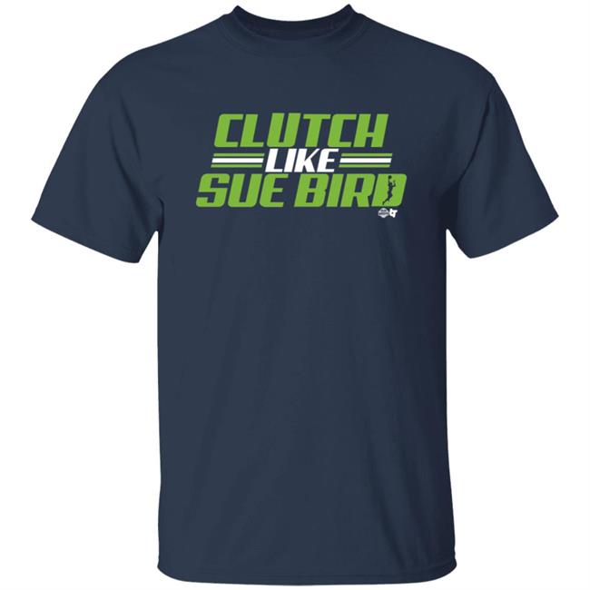 Russell Wilson Sue Bird Clutch Like Sue Bird BreakingT Shirt
