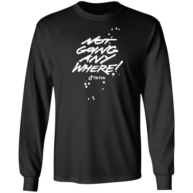 Tiktok Not Going Any Where Merch Tiktok Not Going Any Where Merch