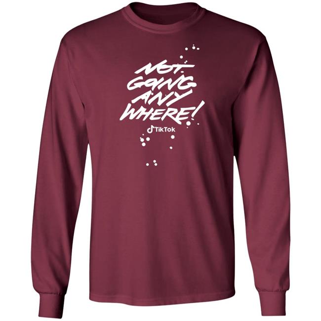 Tiktok Not Going Any Where Merch Tiktok Not Going Any Where Merch