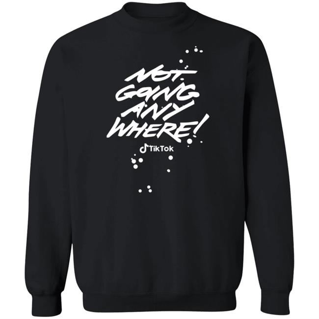 Tiktok Not Going Any Where Merch Tiktok Not Going Any Where Merch