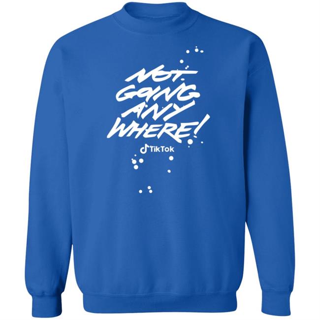 Tiktok Not Going Any Where Merch Tiktok Not Going Any Where Merch
