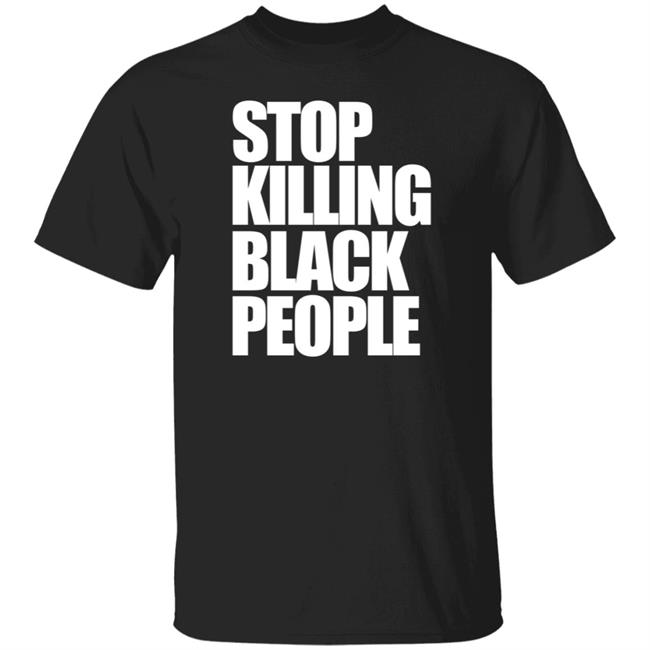 Stop Killing Black People Melanin Apparel Shirt Melanin Apparel T Shirts Stop Killing Black People Shirt