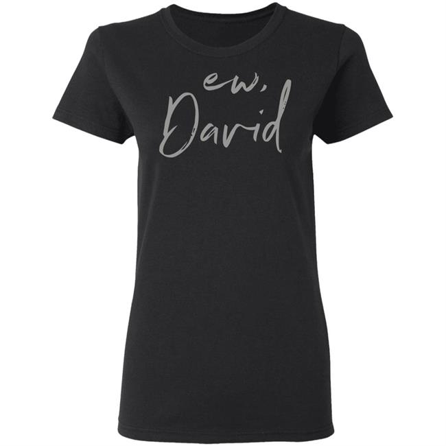 Schitts Creek Ew David Black Shirt Schitts Creek Ew David Black Shirt