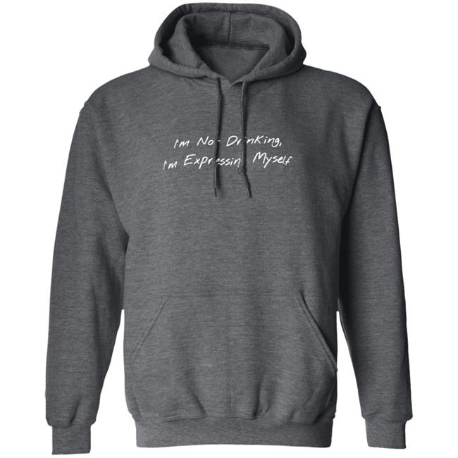 Sean Schutt Merch I'M Not Drinking I'M Expressing Myself Hoodie Sean Schutt Merch I'M Not Drinking I'M Expressing Myself Hoodie