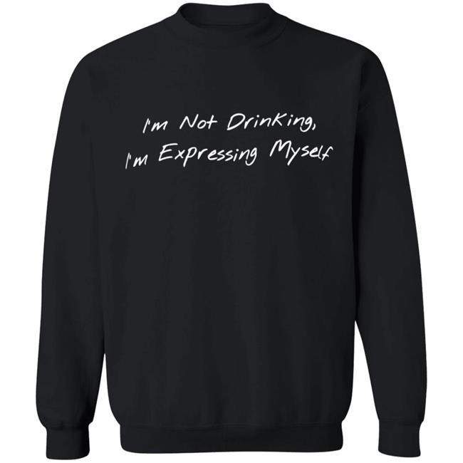 Sean Schutt Merch I'M Not Drinking I'M Expressing Myself Hoodie Sean Schutt Merch I'M Not Drinking I'M Expressing Myself Hoodie