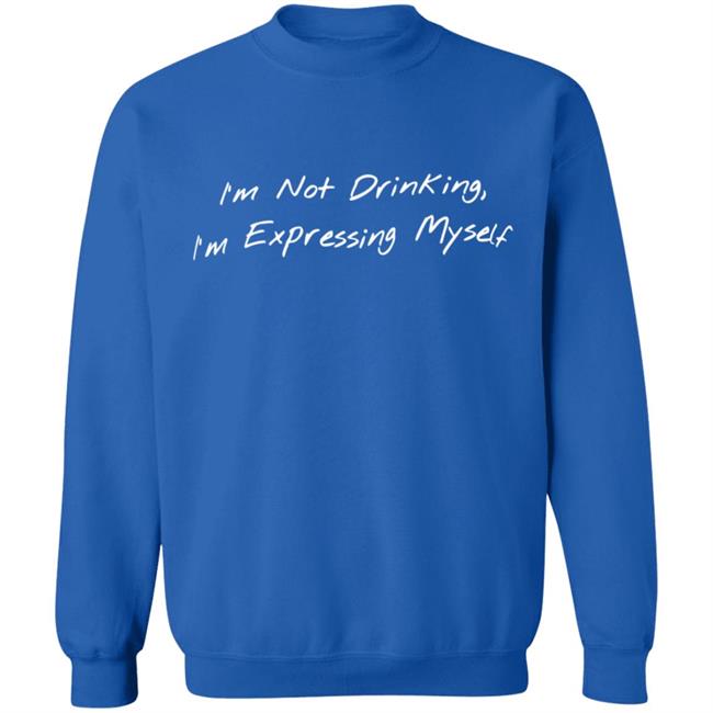 Sean Schutt Merch I'M Not Drinking I'M Expressing Myself Hoodie Sean Schutt Merch I'M Not Drinking I'M Expressing Myself Hoodie