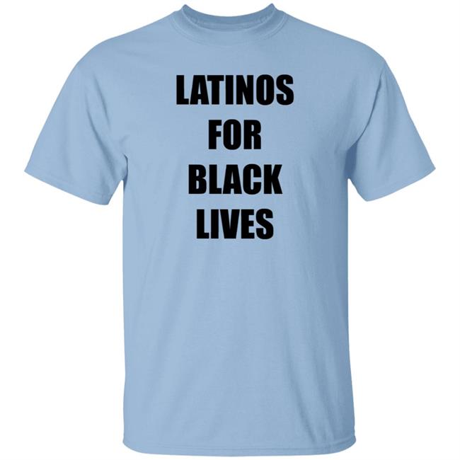 Latinos For Black Lives Shirt Black Lives Matter T Shirts Latinos For Black Lives Shirts