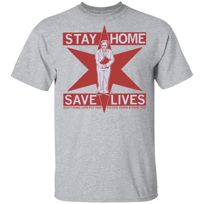 Raygun's Stay Home Save Lives T-shirt Don't Make Lori Put Her Folder Down & Make You Raygun's Stay Home Save Lives T-shirt Don't Make Lori Put Her Folder Down & Make You