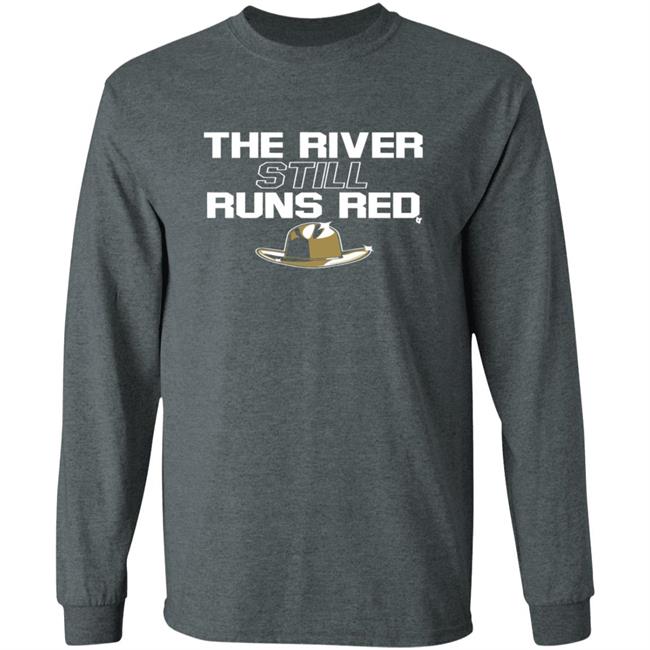 The River Still Runs Red Shirt The River Still Runs Red Shirt