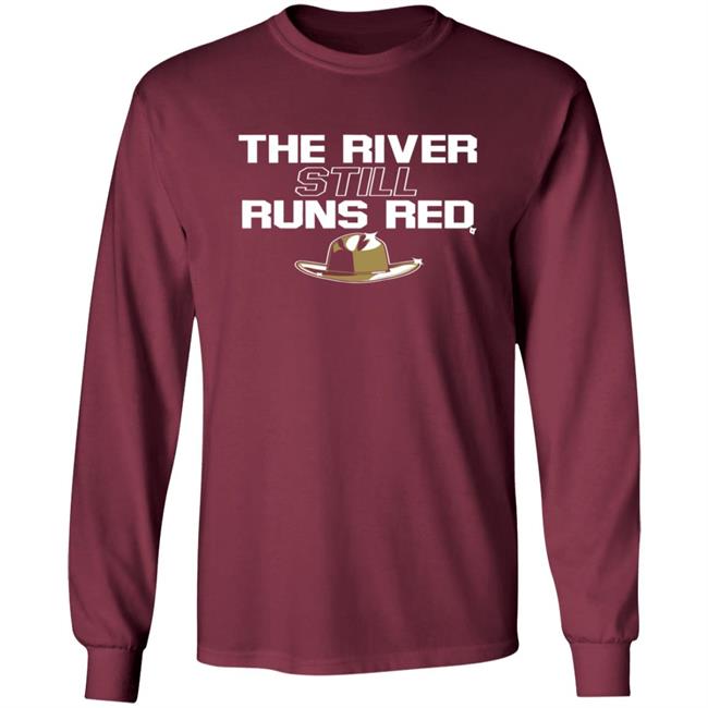The River Still Runs Red Shirt The River Still Runs Red Shirt