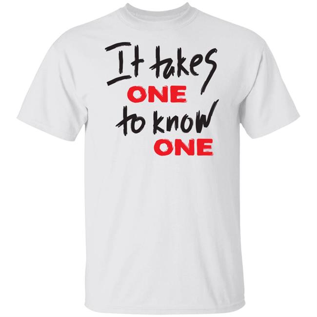 Takes One To Know One White Shirt
